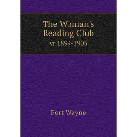 

Книга The Woman's Reading Club yr. 1899-1905