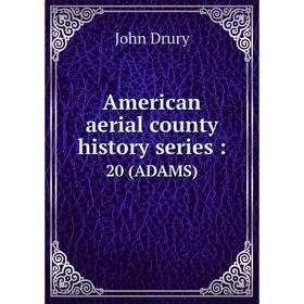 

Книга American aerial county history series: 20 (ADAMS)