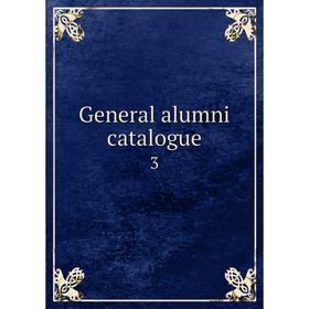 

Книга General alumni catalogue 3