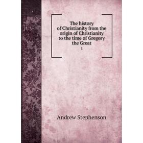 

Книга The history of Christianity from the origin of Christianity to the time of Gregory the Great 1