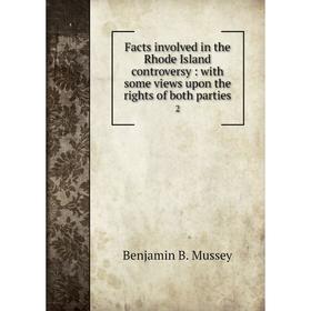 

Книга Facts involved in the Rhode Island controversy: with some views upon the rights of both parties 2