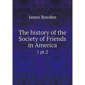 

Книга The history of the Society of Friends in America 1 pt. 2