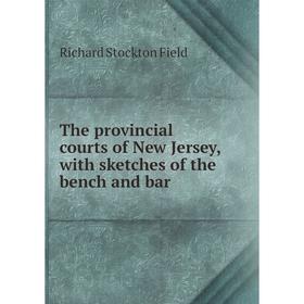 

Книга The provincial courts of New Jersey, with sketches of the bench and bar