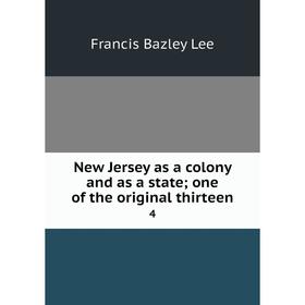 

Книга New Jersey as a colony and as a state; one of the original thirteen 4