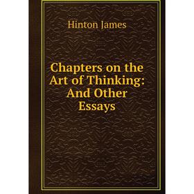 

Книга Chapters on the Art of Thinking: And Other Essays