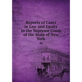 

Книга Reports of Cases in Law and Equity in the Supreme Court of the State of New York 46