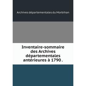 

Книга Inventaire-sommaire des Archives départementales antérieures à 1790.