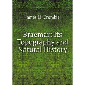 

Книга Braemar: Its Topography and Natural History