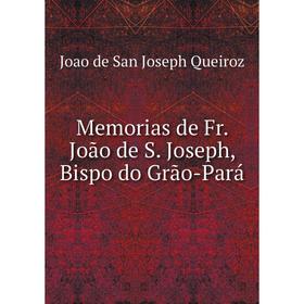 

Книга Memoria s de Fr João de S Joseph, Bispo do Grão-Pará