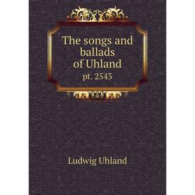 

Книга The songs and ballads of Uhland pt. 2543