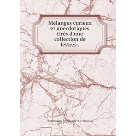 

Книга Mélanges curieux et anecdotiques tirés d'une collection de lettres