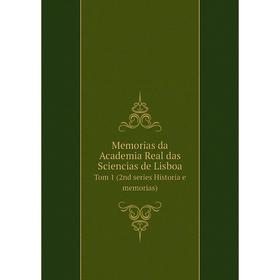 

Книга Memoria s da Academia Real das Sciencias de Lisboa Tom 1 (2nd series Historia e memorias)