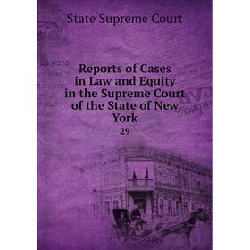 

Книга Reports of Cases in Law and Equity in the Supreme Court of the State of New York 29