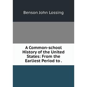 

Книга A Common-school History of the United States: From the Earliest Period to.