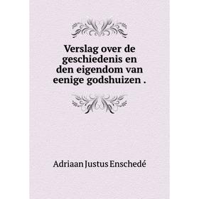 

Книга Verslag over de geschiedenis en den eigendom van eenige godshuizen.