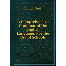 

Книга A Comprehensive Grammar of the English Language: For the Use of Schools