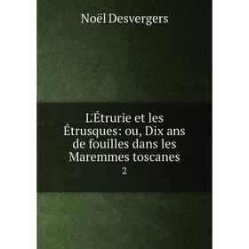 

Книга L'Étrurie et les Étrusques: ou, Dix ans de fouilles dans les Maremmes toscanes2