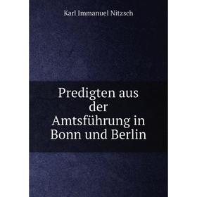 

Книга Predigten aus der Amtsführung in Bonn und Berlin