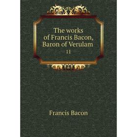 

Книга The works of Francis Bacon, Baron of Verulam 11