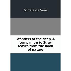 

Книга Wonders of the deep. A companion to Stray leaves from the book of nature