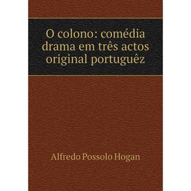 

Книга O colono: comédia drama em três actos original portuguêz