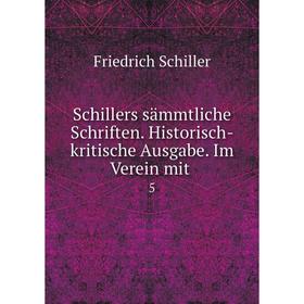 

Книга Schillers sämmtliche Schriften. Historisch-kritische Ausgabe. Im Verein mit. 5