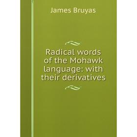

Книга Radical words of the Mohawk language: with their derivatives