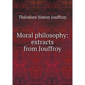 

Книга Moral philosophy: extracts from Jouffroy