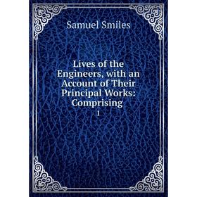 

Книга Lives of the Engineers, with an Account of the ir Principal Works: Comprising1