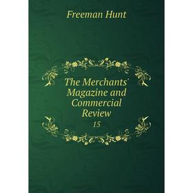 

Книга The Merchants' Magazine and Commercial Review 15
