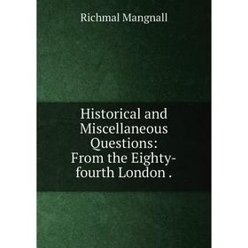 

Книга Historical and Miscellaneous Questions: From the Eighty-fourth London.