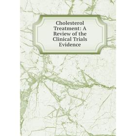 

Книга Cholesterol Treatment: A Review of the Clinical Trials Evidence