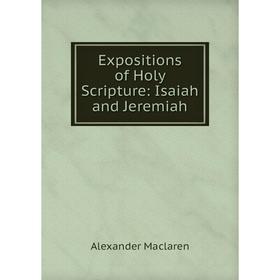 

Книга Expositions of Holy Scripture: Isaiah and Jeremiah