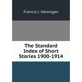 

Книга The Standard Index of Short Stories 1900-1914