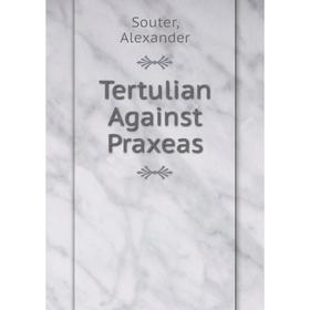 

Книга Tertulian Against Praxeas