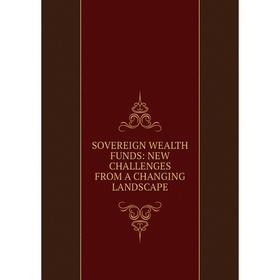 

Книга SOVEREIGN WEALTH FUNDS: NEW CHALLENGES FROM A CHANGING LANDSCAPE