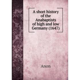 

Книга A short history of the Anabaptists of high and low Germany (1647)