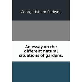 

Книга An essay on the different natural situations of gardens.