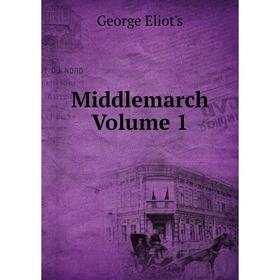 

Книга Middlemarch Volume 1