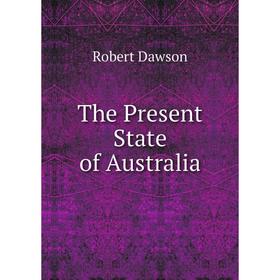 

Книга The Present State of Australia