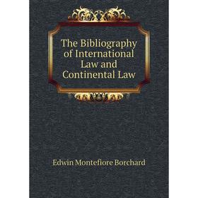 

Книга The Bibliography of International Law and Continental Law