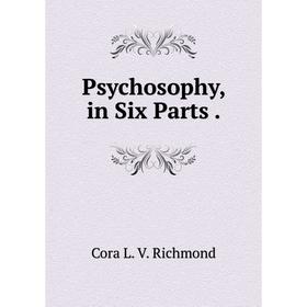 

Книга Psychosophy, in Six Parts.