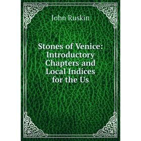 

Книга Stones of Venice: Introductory Chapters and Local Indices for the Us