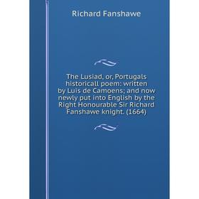 

Книга The Lusiad, or, Portugals historicall poem: written by Luis de Camoens; and now newly put into English by the Right Honourable Sir Richard Fansh