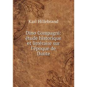 

Книга Dino Compagni: étude historique et littéraire sur l'époque de Dante