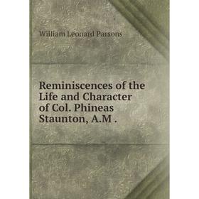 

Книга Reminiscences of the Life and Character of Col. Phineas Staunton, A. M.