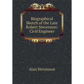 

Книга Biographical Sketch of the Late Robert Stevenson: Civil Engineer