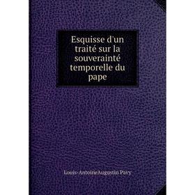 

Книга Esquisse d'un traité sur la souverainté temporelle du pape