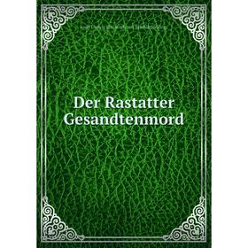 

Книга Der Rastatter Gesandtenmord