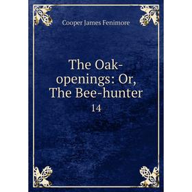 

Книга The Oak-openings: Or, The Bee-hunter 14